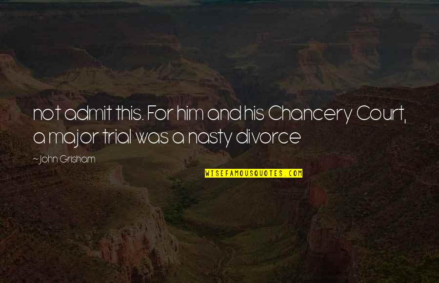 Gosling Movie Quotes By John Grisham: not admit this. For him and his Chancery