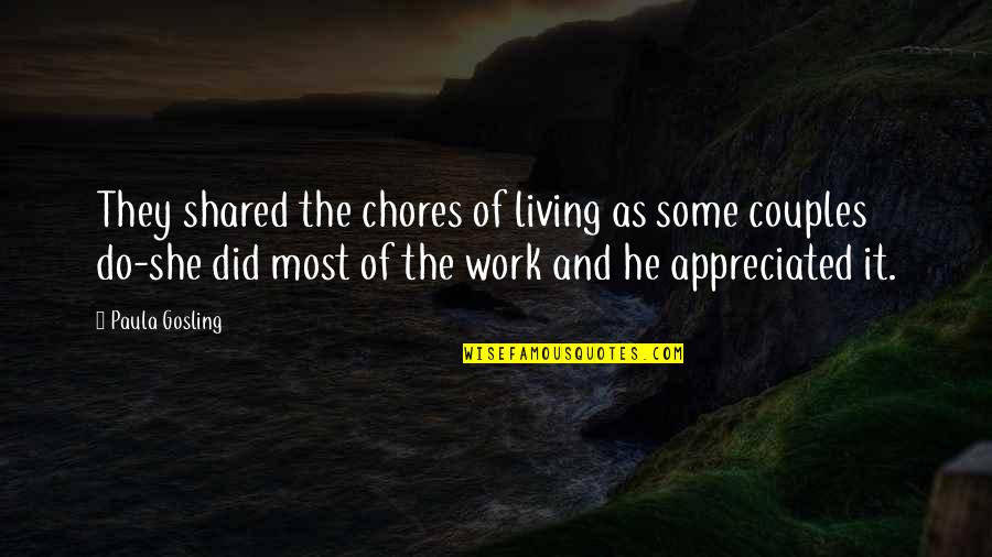 Gosling Quotes By Paula Gosling: They shared the chores of living as some Gosling Quotes By Paula Gosling: They shared the chores of living as some