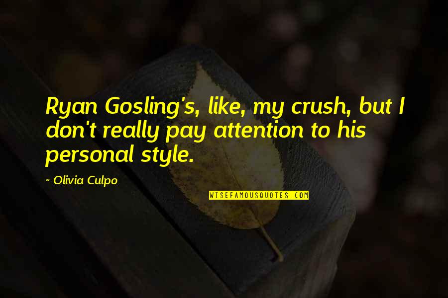 Gosling's Quotes By Olivia Culpo: Ryan Gosling's, like, my crush, but I don't