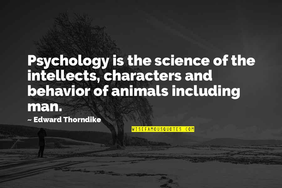 Gosmans Dock Quotes By Edward Thorndike: Psychology is the science of the intellects, characters