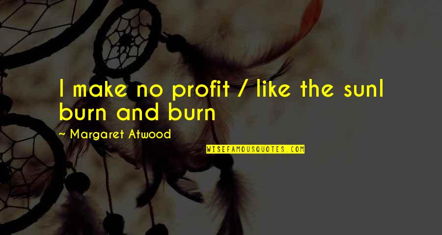 Gosmans Dock Quotes By Margaret Atwood: I make no profit / like the sunI