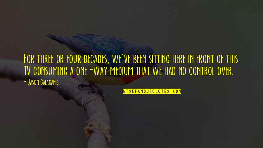 Gosney And Hamilton Quotes By Jason Calacanis: For three or four decades, we've been sitting