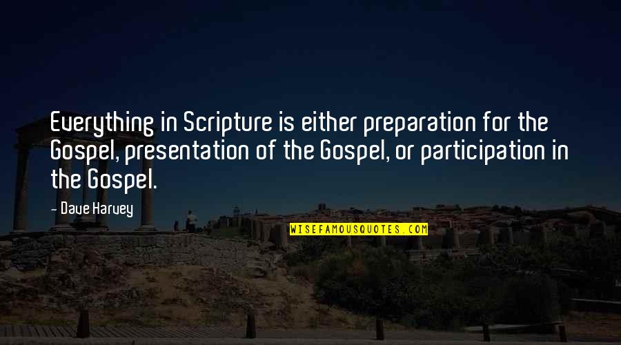 Gospel Centred Quotes By Dave Harvey: Everything in Scripture is either preparation for the