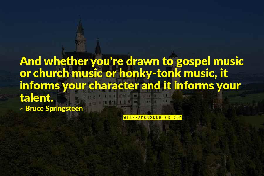 Gospel Church Quotes By Bruce Springsteen: And whether you're drawn to gospel music or