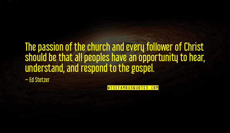 Gospel Church Quotes By Ed Stetzer: The passion of the church and every follower