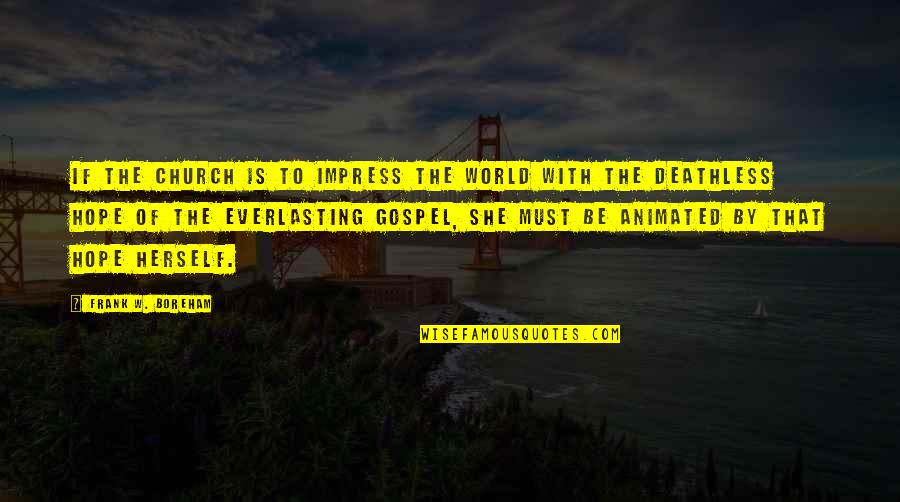 Gospel Church Quotes By Frank W. Boreham: If the church is to impress the world