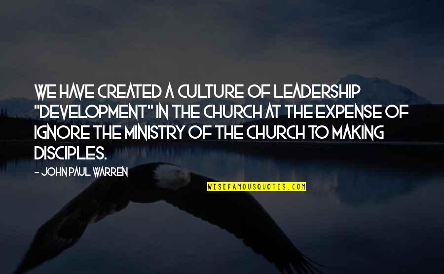 Gospel Church Quotes By John Paul Warren: We have created a culture of leadership "development"