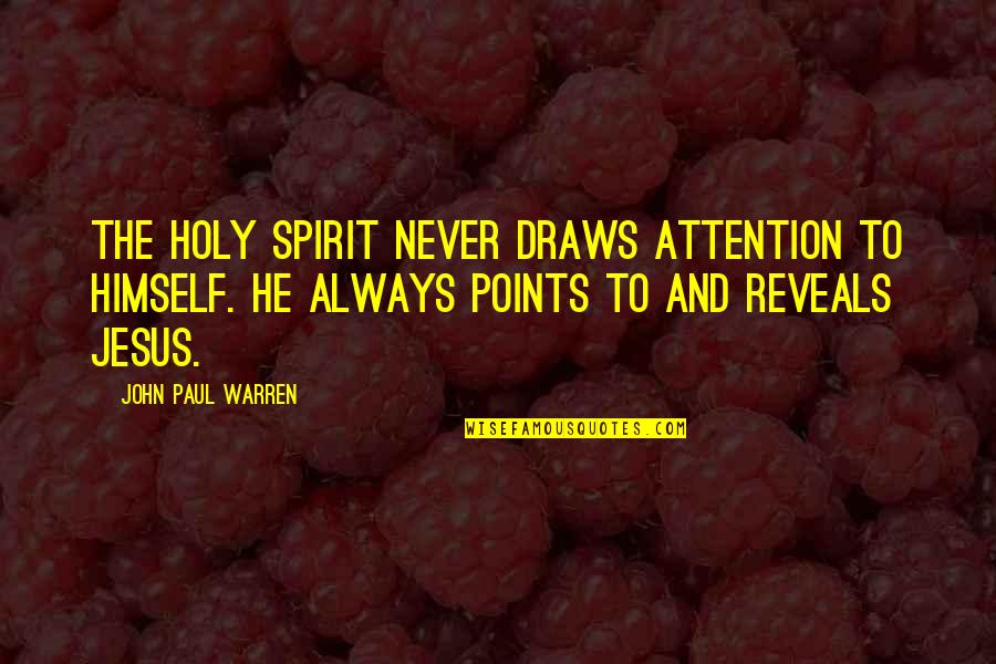 Gospel Church Quotes By John Paul Warren: The Holy Spirit never draws attention to Himself.