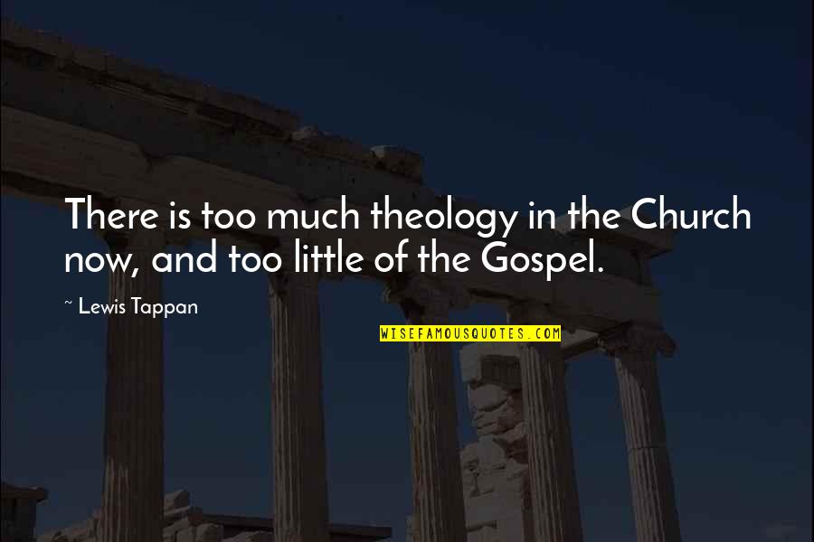 Gospel Church Quotes By Lewis Tappan: There is too much theology in the Church