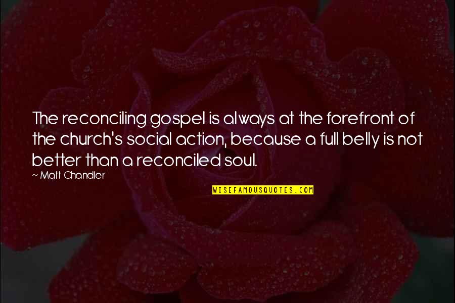 Gospel Church Quotes By Matt Chandler: The reconciling gospel is always at the forefront