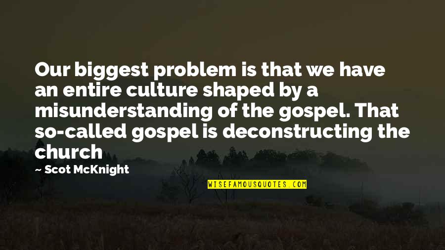 Gospel Church Quotes By Scot McKnight: Our biggest problem is that we have an