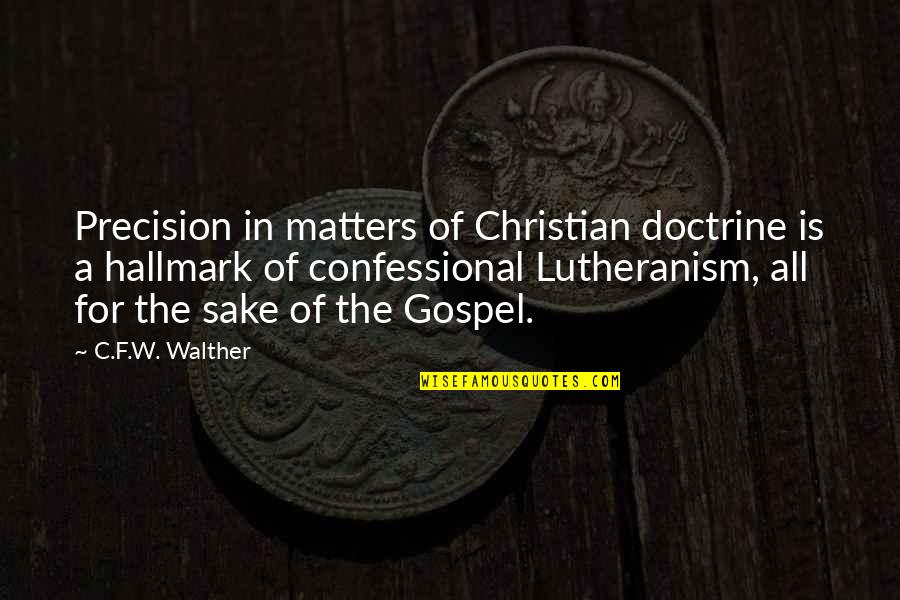 Gospel Doctrine Quotes By C.F.W. Walther: Precision in matters of Christian doctrine is a