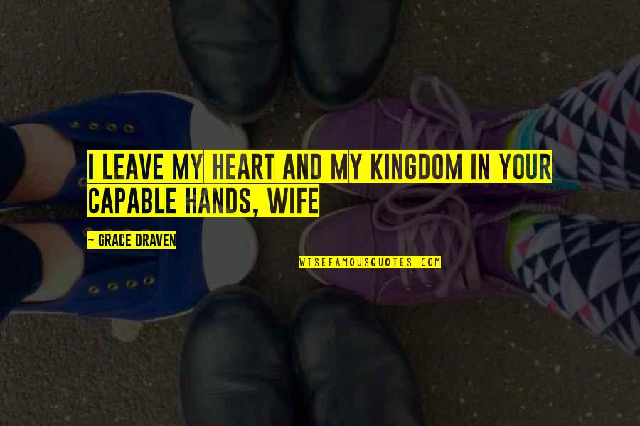 Gospel Doctrine Quotes By Grace Draven: I leave my heart and my kingdom in
