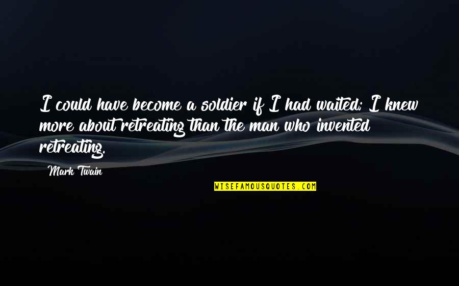 Gospel Doctrine Quotes By Mark Twain: I could have become a soldier if I