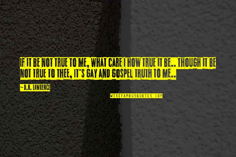 Gospel Inspirational Quotes By D.H. Lawrence: If it be not true to me, What Gospel Inspirational Quotes By D.H. Lawrence: If it be not true to me, What
