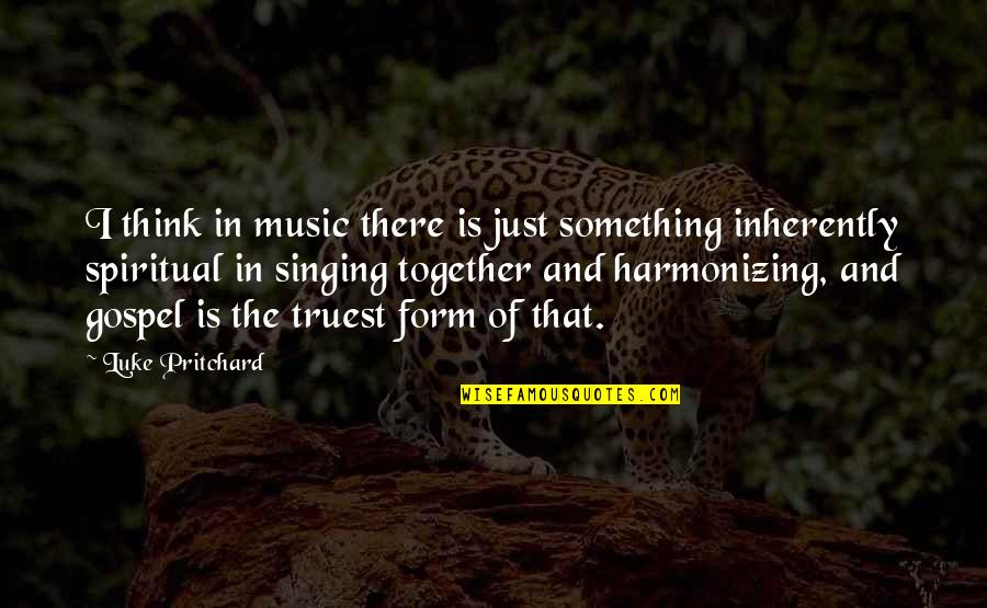 Gospel Music Quotes By Luke Pritchard: I think in music there is just something