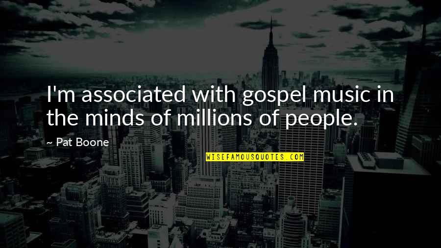 Gospel Music Quotes By Pat Boone: I'm associated with gospel music in the minds