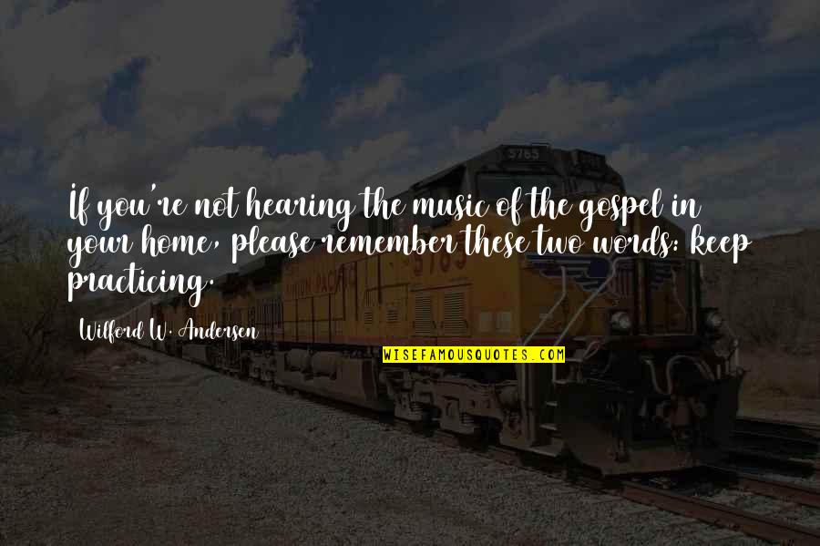 Gospel Music Quotes By Wilford W. Andersen: If you're not hearing the music of the