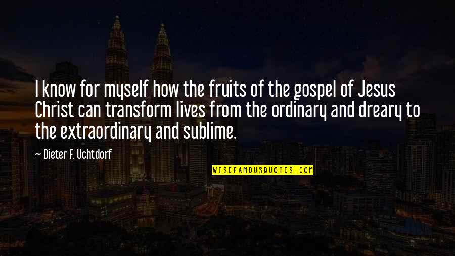 Gospel Of Christ Quotes By Dieter F. Uchtdorf: I know for myself how the fruits of