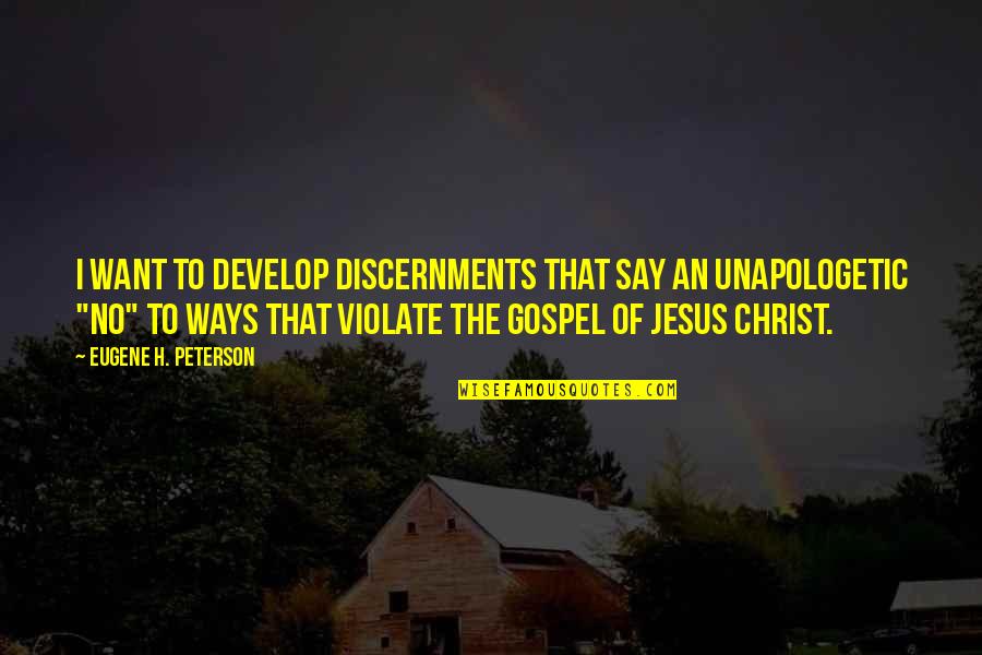 Gospel Of Christ Quotes By Eugene H. Peterson: I want to develop discernments that say an