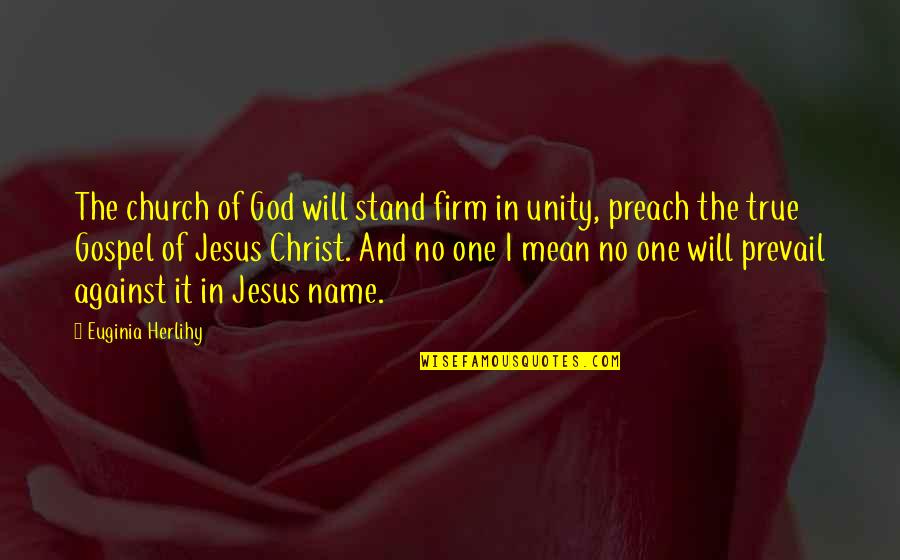 Gospel Of Christ Quotes By Euginia Herlihy: The church of God will stand firm in