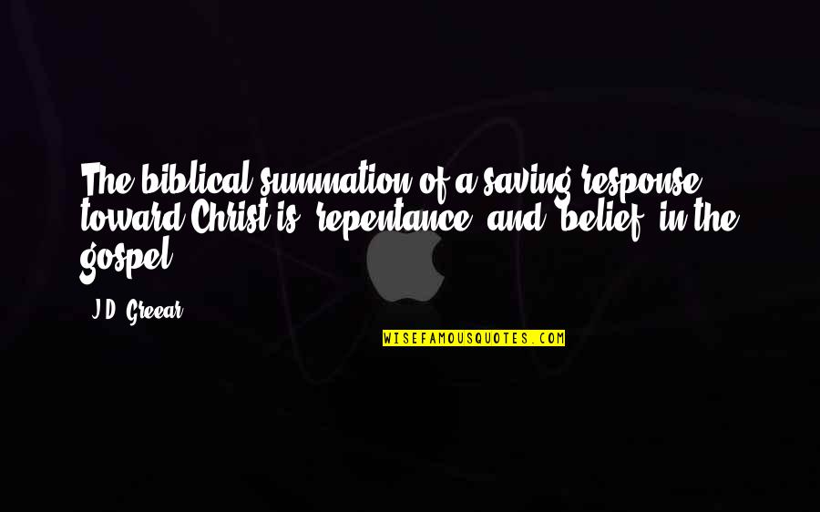 Gospel Of Christ Quotes By J.D. Greear: The biblical summation of a saving response toward