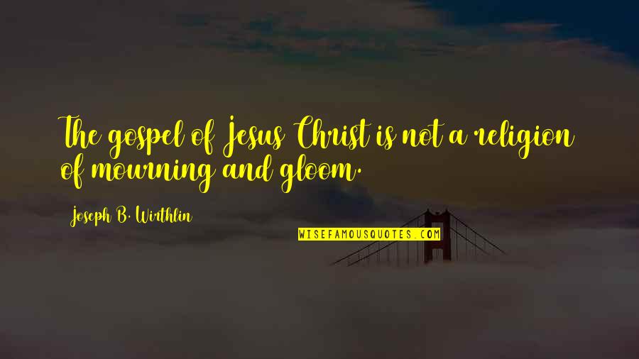 Gospel Of Christ Quotes By Joseph B. Wirthlin: The gospel of Jesus Christ is not a