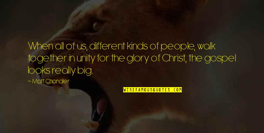 Gospel Of Christ Quotes By Matt Chandler: When all of us, different kinds of people,