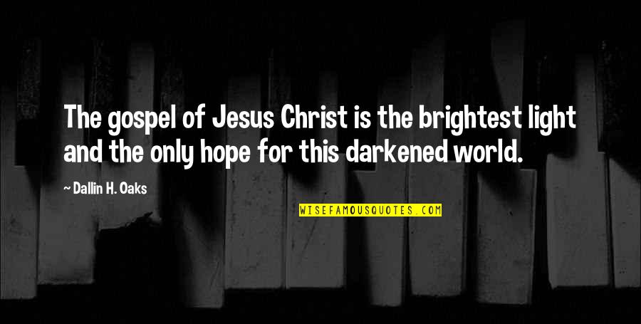 Gospel Of Jesus Christ Quotes By Dallin H. Oaks: The gospel of Jesus Christ is the brightest