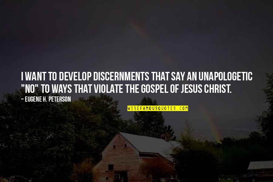 Gospel Of Jesus Christ Quotes By Eugene H. Peterson: I want to develop discernments that say an