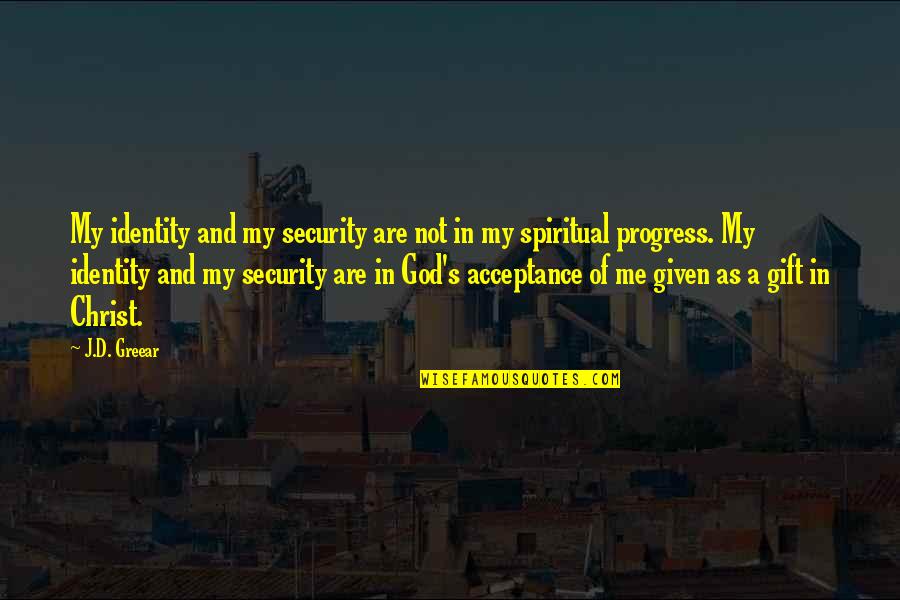 Gospel Of Jesus Christ Quotes By J.D. Greear: My identity and my security are not in
