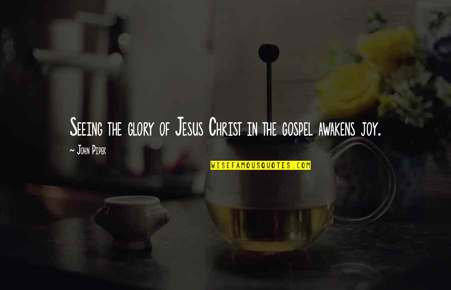 Gospel Of Jesus Christ Quotes By John Piper: Seeing the glory of Jesus Christ in the