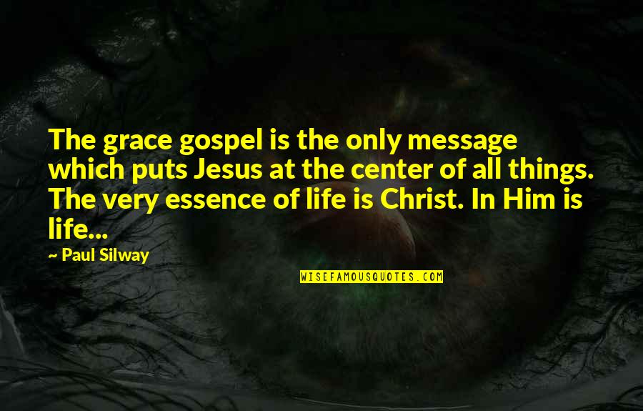 Gospel Of Jesus Christ Quotes By Paul Silway: The grace gospel is the only message which