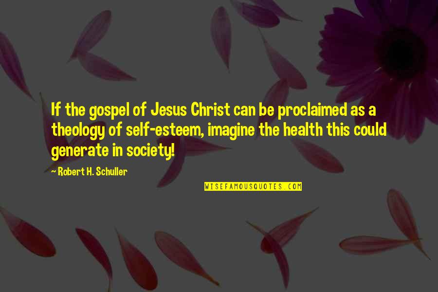 Gospel Of Jesus Christ Quotes By Robert H. Schuller: If the gospel of Jesus Christ can be