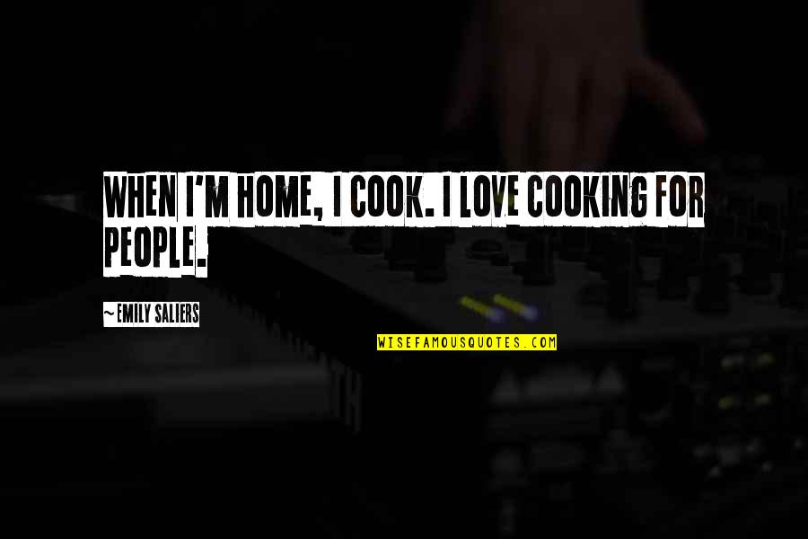 Gospel Of Judas Quotes By Emily Saliers: When I'm home, I cook. I love cooking