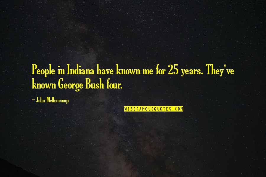 Gospel Of Thomas Quotes By John Mellencamp: People in Indiana have known me for 25