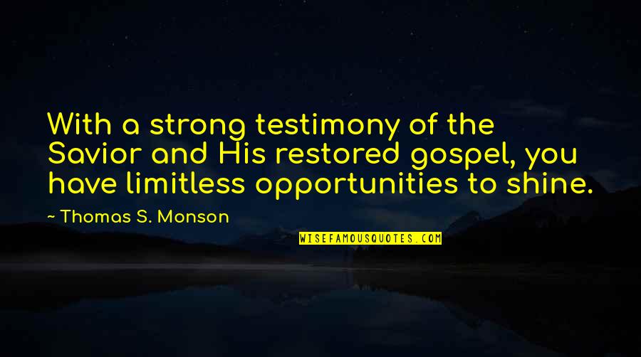 Gospel Of Thomas Quotes By Thomas S. Monson: With a strong testimony of the Savior and