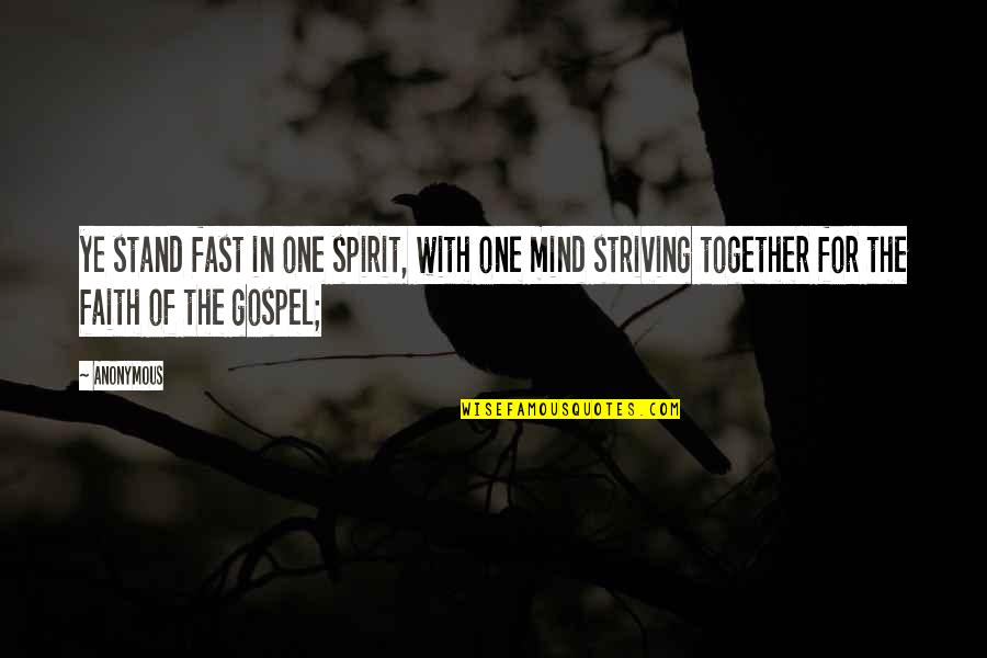 Gospel One Quotes By Anonymous: ye stand fast in one spirit, with one