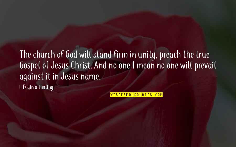 Gospel One Quotes By Euginia Herlihy: The church of God will stand firm in
