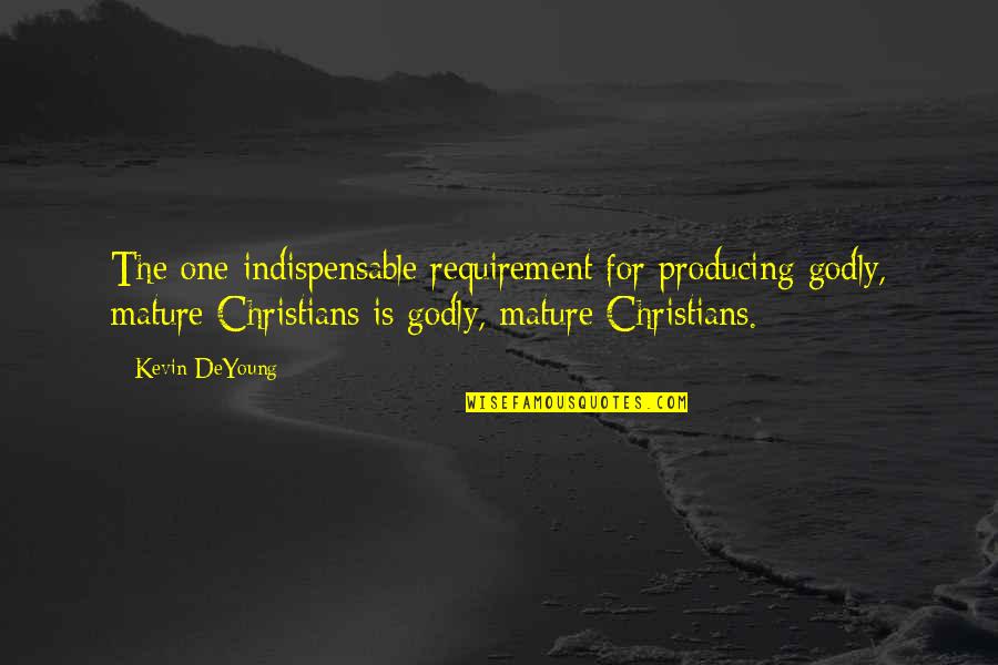 Gospel One Quotes By Kevin DeYoung: The one indispensable requirement for producing godly, mature