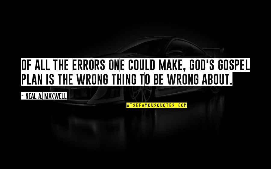 Gospel One Quotes By Neal A. Maxwell: Of all the errors one could make, God's