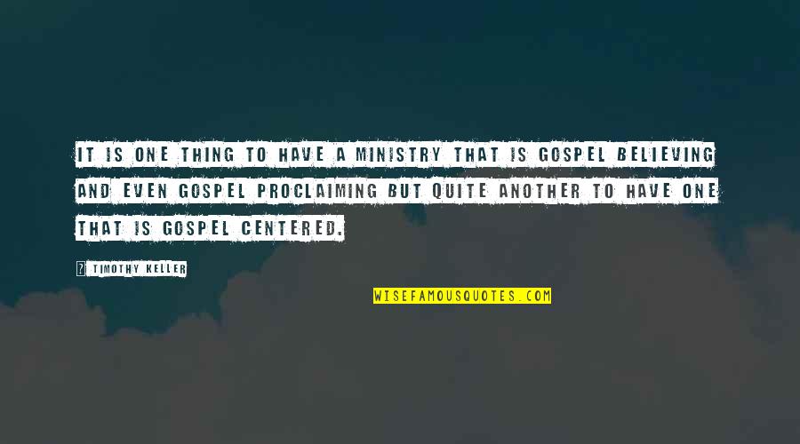 Gospel One Quotes By Timothy Keller: It is one thing to have a ministry