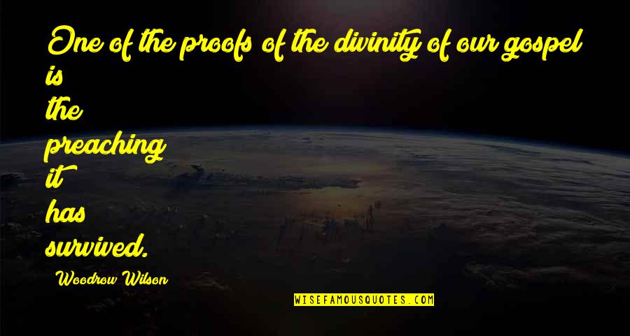 Gospel One Quotes By Woodrow Wilson: One of the proofs of the divinity of