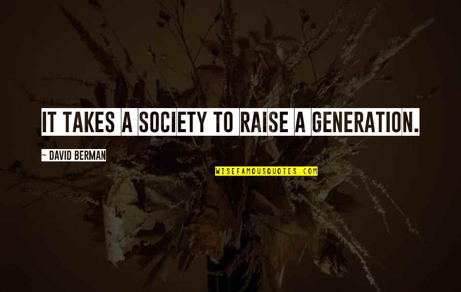 Gospel Primer Quotes By David Berman: It takes a society to raise a generation. Gospel Primer Quotes By David Berman: It takes a society to raise a generation.