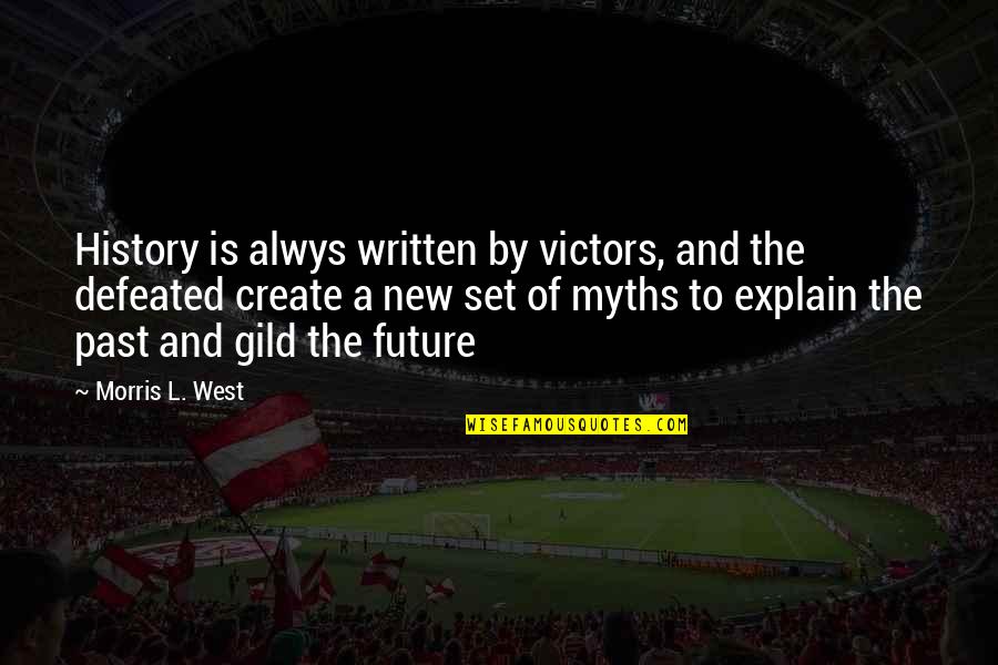 Gospel Primer Quotes By Morris L. West: History is alwys written by victors, and the Gospel Primer Quotes By Morris L. West: History is alwys written by victors, and the