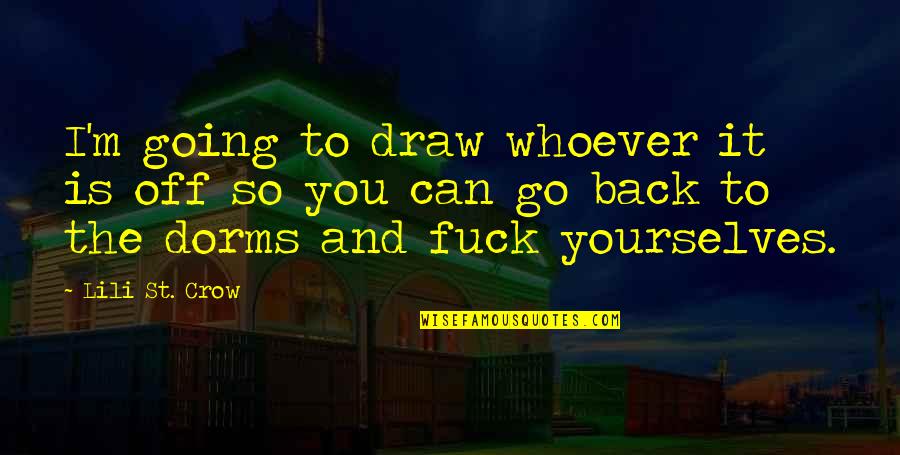 Gospel Singer Quotes By Lili St. Crow: I'm going to draw whoever it is off Gospel Singer Quotes By Lili St. Crow: I'm going to draw whoever it is off