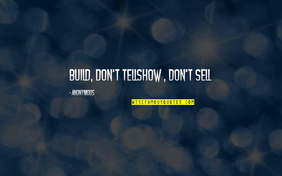 Gospel Songs Quotes By Anonymous: Build, don't tellShow , don't sell