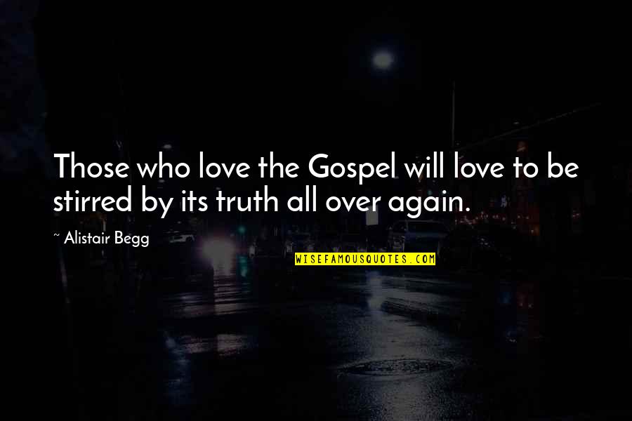 Gospel Truth Quotes By Alistair Begg: Those who love the Gospel will love to