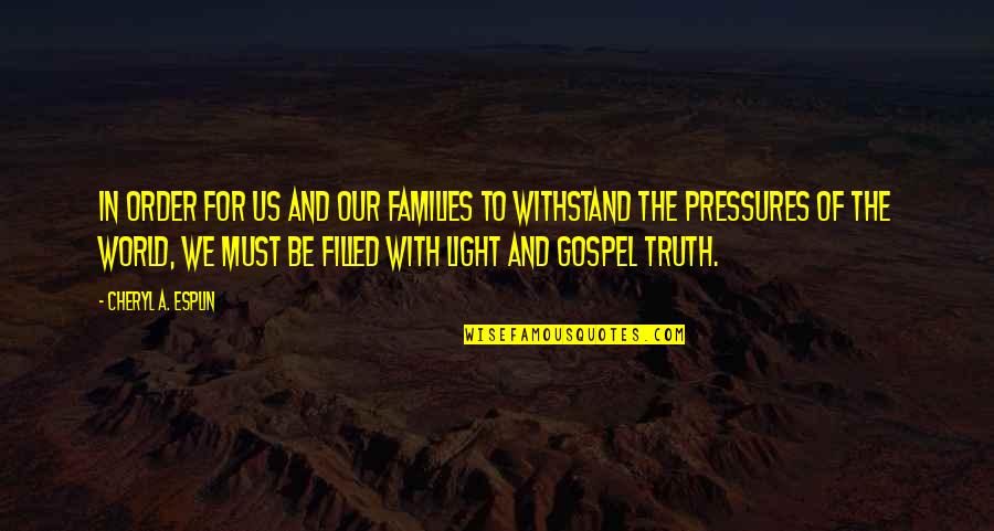 Gospel Truth Quotes By Cheryl A. Esplin: In order for us and our families to