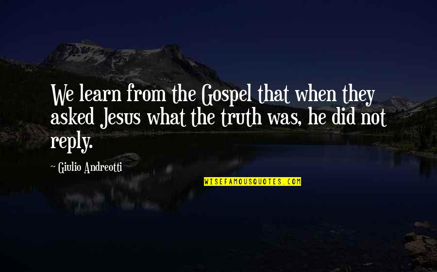 Gospel Truth Quotes By Giulio Andreotti: We learn from the Gospel that when they